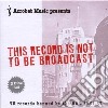 This Record Is Not To Be Broadcast (3 Cd) cd