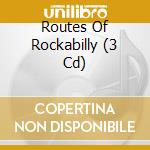 Routes Of Rockabilly (3 Cd) cd musicale di Artisti Vari