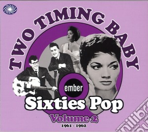 Two Timing Baby - Ember Sixties Pop Vol.2 / Various cd musicale di Artisti Vari
