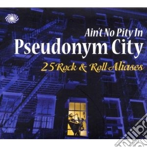 Aint No Pity In Pseudonym City / Various (2 Cd) cd musicale di Artisti Vari