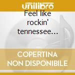 Feel like rockin' tennessee rock'n'roll cd