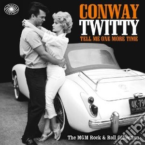 Conway Twitty - Tell Me One More Time :the Mgm Rock'n'ro cd musicale di Twitty Conway
