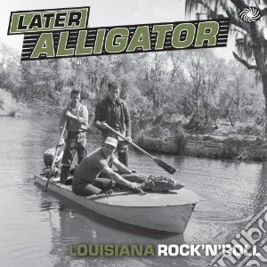 Later Alligator: Louisiana Rock'N'Roll / Various (2 Cd) cd musicale di Artisti Vari