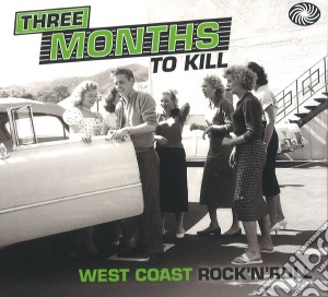 Three Months To Kill - West Coast Rock A (2 Cd) cd musicale di Artisti Vari