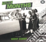 Three Months To Kill - West Coast Rock A (2 Cd) cd