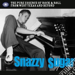 Snazzy Sugar: The Pure Essence of Rock 6 Roll From West Texas And Beyond / Various (3 Cd) cd musicale di Artisti Vari