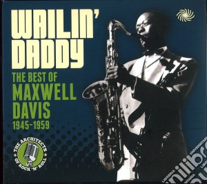 Wailin' daddy : the best of 1945-1959 cd musicale di Maxwell Davis