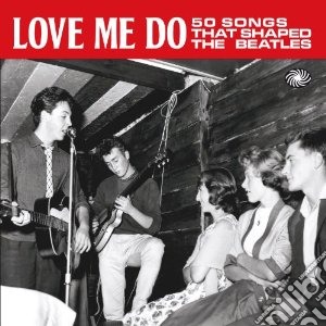 Love Me Do: 50 Songs That Shaped The Beatles / Various (2 Cd) cd musicale di Artisti Vari