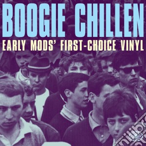 Boogie Chillen - Early Mods' First Choice (3 Cd) cd musicale di Artisti Vari
