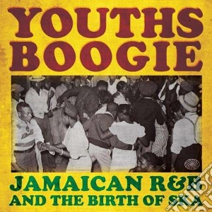 Youths Boogie - Jamaican R&B And The Birth Of Ska (2 Cd) cd musicale di Youths Boogie