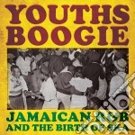Youths Boogie - Jamaican R&B And The Birth Of Ska (2 Cd)