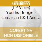 (LP Vinile) Youths Boogie - Jamaican R&B And The Birth Of Ska (2 Lp) lp vinile di Youths Boogie
