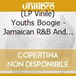 (LP Vinile) Youths Boogie - Jamaican R&B And The Birth Of Ska (2 Lp) vinile