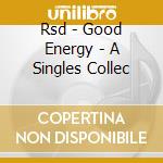 Rsd - Good Energy - A Singles Collec cd