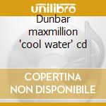 Dunbar maxmillion 'cool water' cd cd