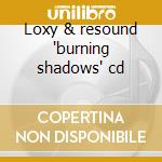 Loxy & resound 'burning shadows' cd cd