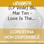 (LP Vinile) Blu Mar Ten - Love Is The Devil Remixes Part vinile