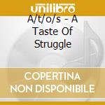 A/t/o/s - A Taste Of Struggle cd