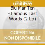 Blu Mar Ten - Famous Last Words (2 Lp) cd musicale di Blu Mar Ten