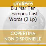 Blu Mar Ten - Famous Last Words (2 Lp) cd