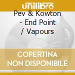 Pev & Kowton - End Point / Vapours cd