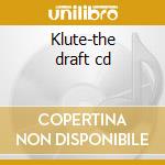 Klute-the draft cd cd