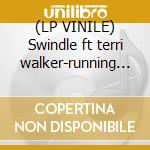 (LP VINILE) Swindle ft terri walker-running cold 12