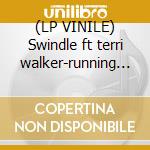 (LP VINILE) Swindle ft terri walker-running cold 12' cd