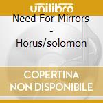 Need For Mirrors - Horus/solomon cd