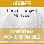 Lorca - Forgive Me Love cd