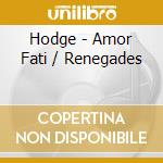 Hodge - Amor Fati / Renegades cd