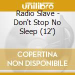 Radio Slave - Don't Stop No Sleep (12') cd