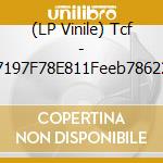 (LP Vinile) Tcf - 415C47197F78E811Feeb7862288306 lp vinile di Tcf