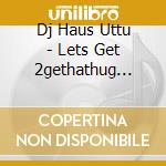 Dj Haus Uttu - Lets Get 2gethathug Houz Anthems Vol.3 (12') cd