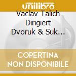 Vaclav Talich Dirigiert Dvoruk & Suk / Various  cd musicale