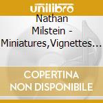 Nathan Milstein - Miniatures,Vignettes & More cd musicale