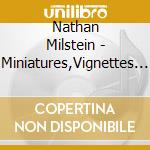 Nathan Milstein - Miniatures,Vignettes & More cd