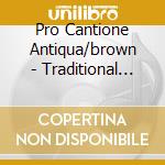 Pro Cantione Antiqua/brown - Traditional Glees & Madrigals cd musicale di Pro Cantione Antiqua/brown