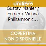Gustav Mahler / Ferrier / Vienna Philharmonic Orch - Das Lied Von Der Erde / 3 Ruckert Lieder cd musicale di Mahler / Ferrier / Vienna Philharmonic Orch