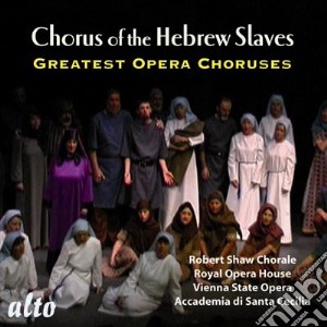 Robert Shaw Chorale - Chorus Of Hebrew Slaves: Greatest Opera Choruses cd musicale di Verdi Giuseppe