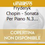 Fryderyk Chopin - Sonata Per Piano N.3 Op 58 In Si cd