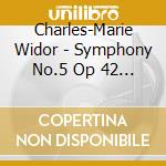 Charles-Marie Widor - Symphony No.5 Op 42 N.1 In Fa cd musicale di Charles
