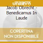 Jacob Obrecht - Benedicamus In Laude