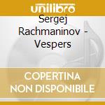 Sergej Rachmaninov - Vespers cd musicale di Rachmaninov Sergei
