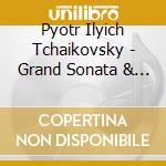 Pyotr Ilyich Tchaikovsky - Grand Sonata & Children'S Album cd musicale di Pyotr Ilyich Tchaikovsky