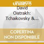 David Oistrakh: Tchaikovsky & Sibelius - Violin Concertos cd