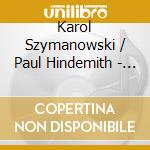 Karol Szymanowski / Paul Hindemith - Violinkonzert 1 / Violinkon cd musicale di Karol Szymanowski / Paul Hindemith
