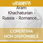 Aram Khachaturian - Russia - Romance And Drama cd