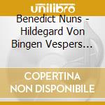 Benedict Nuns - Hildegard Von Bingen Vespers From Her Abbey cd