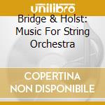 Bridge & Holst: Music For String Orchestra cd